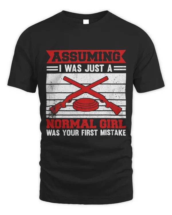 Assuming I Was Just A Normal Girl Was Your First Mistake