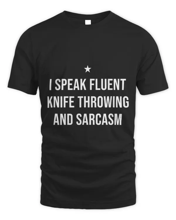 I Speak Fluent Knife Throwing and Sarcasm Funny