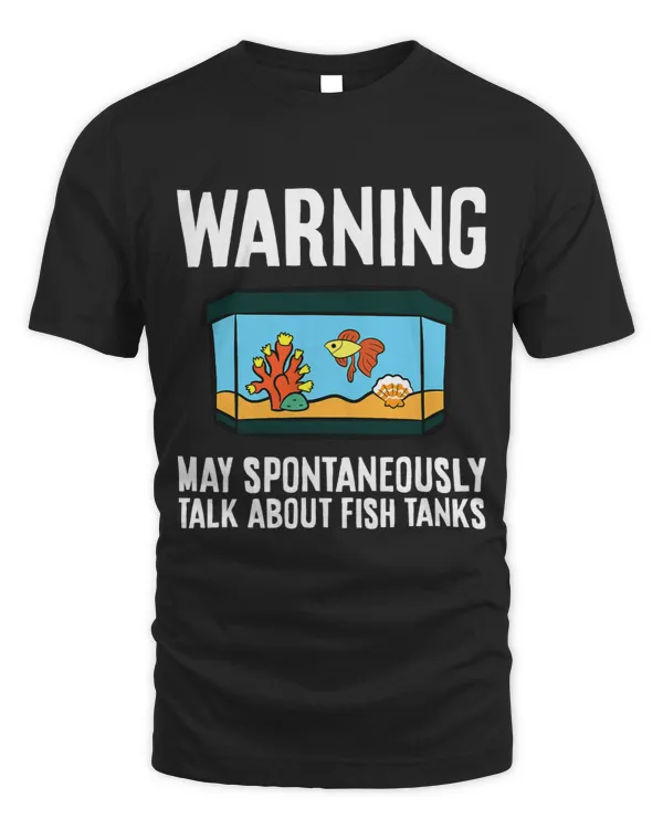Warning May Spontaneously Talk About Fish Tanks
