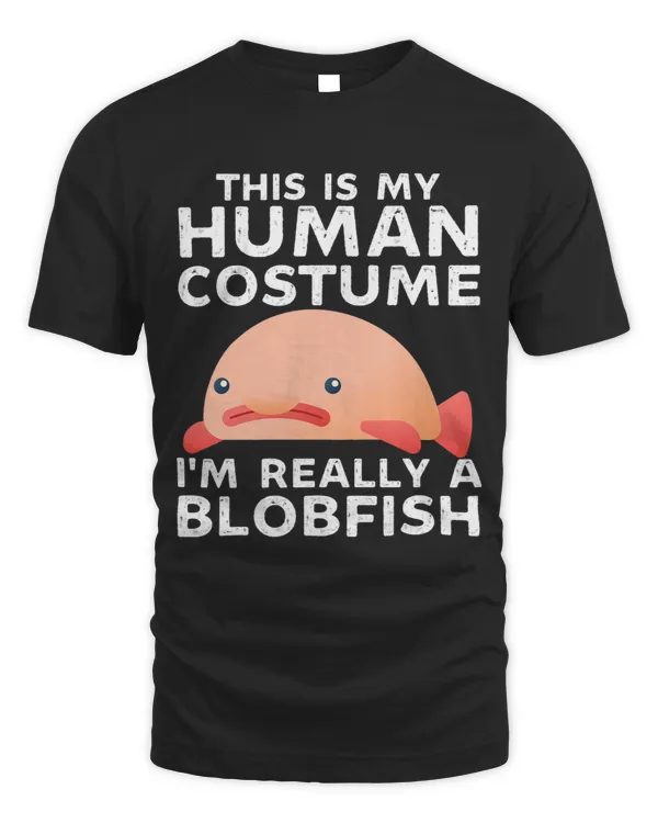 This Is My Human Costume Im Really A Blobfish Funny Fish 2