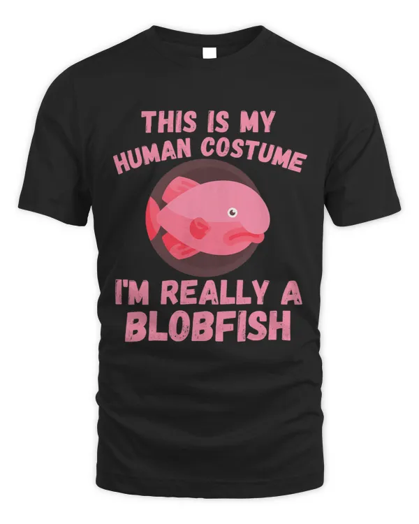 This Is My Human Costume Im Really A Blobfish Funny Fish 23