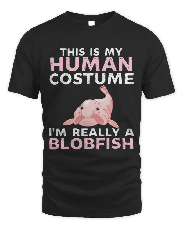 This Is My Human Costume Im Really A Blobfish Funny Fish