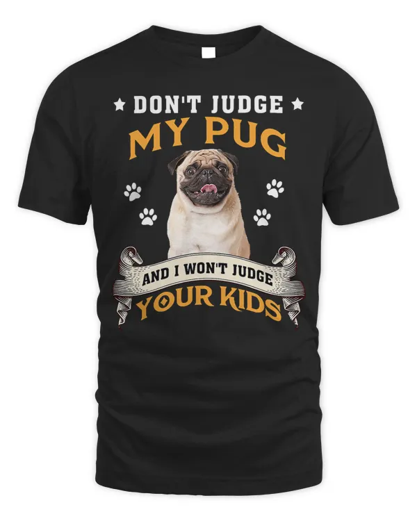 Pug Lover Dont Judge My Pug And I Wont Judge Your Kids 256 Pugs Dog