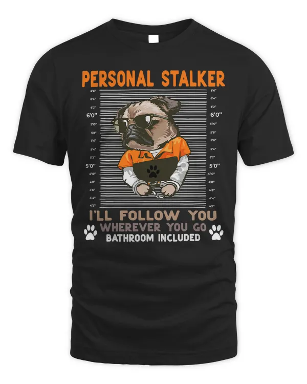 Pug Lover Personal Stalker Ill Follow You Wherever You Go 35 Pugs Dog