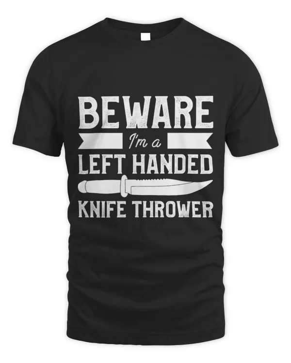 Beware Im Left Handed Knife Thrower Lefty