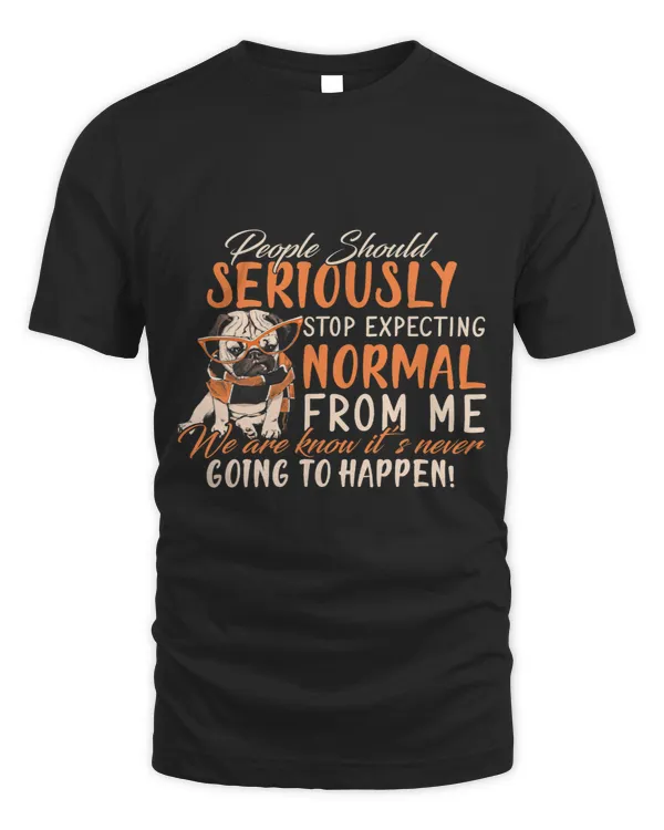 Pug Lover Stop Expecting Normal From Me Pug Dog Pugs Dog
