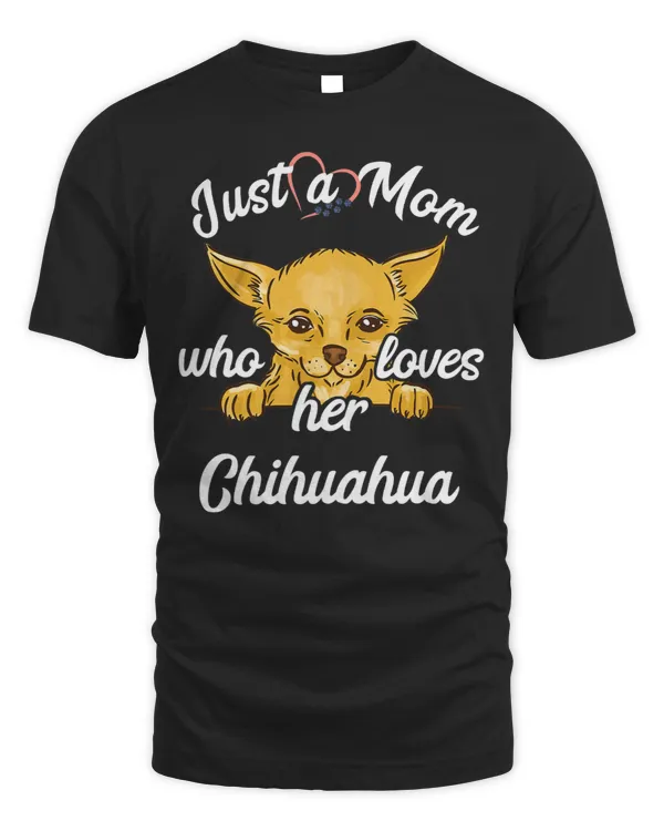 Chihuahuas Womens Just A Mom Who Loves Her Chihuahua Mother Chi Dog Mama Chihuahua Dog
