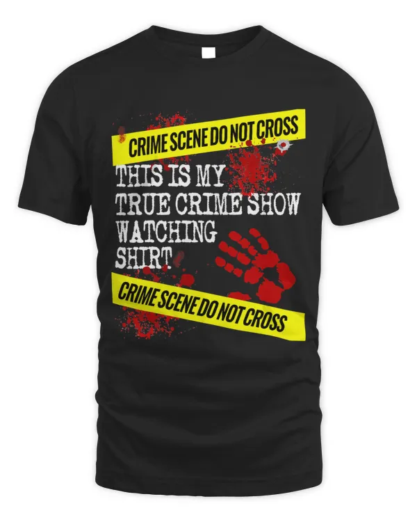 This is My True Crime Show Watching Shirt Funny Men Women