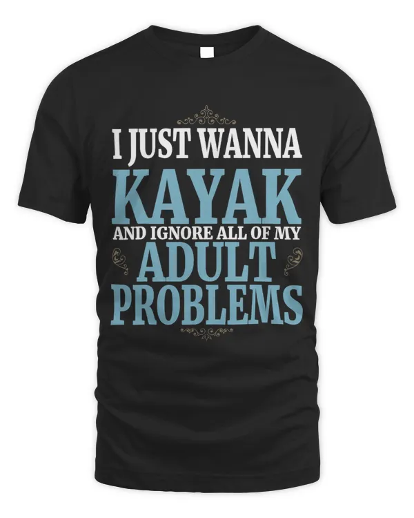 Just Wanna Kayak Ignore Adult Problems