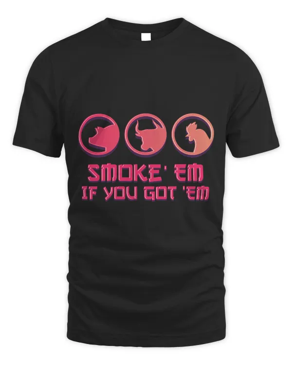 Smoke Em If you Got Em Smoking Grilling BBQ Gift
