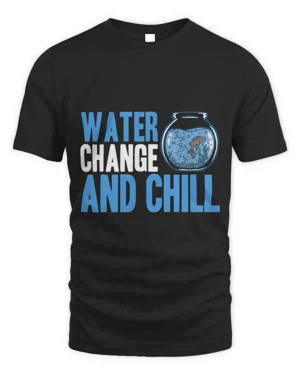 Water Change and Chill Fish Tank Lover Funny Aquarist 2