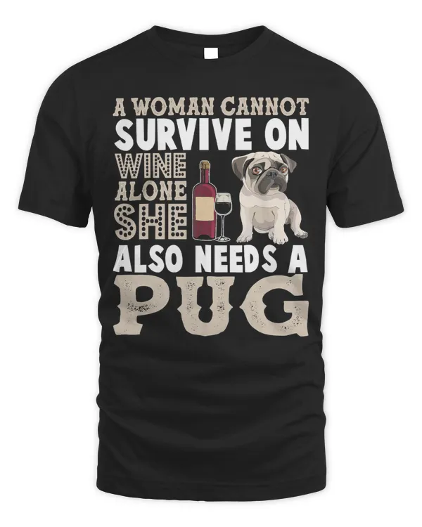 Pug Lover A Woman Cannot Survive On Wine Alone Shirt Lover 113 Pugs Dog