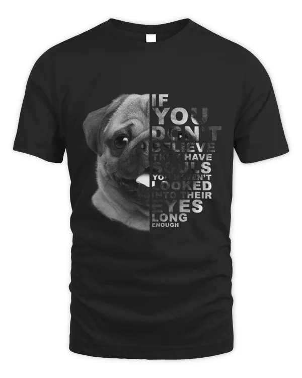Pug Lover If You Dont Believe They Have Souls Art Portrait 1 Pugs Dog