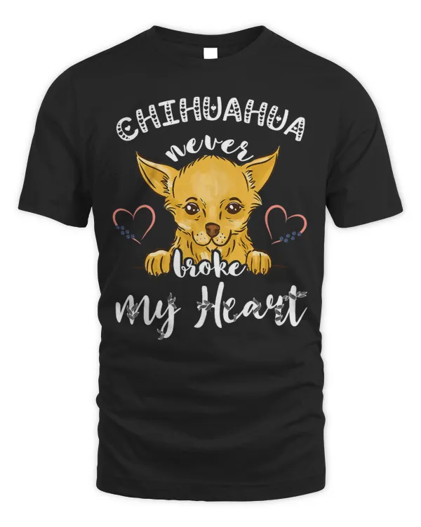 Chihuahuas Never Broke My Heart Chi Dog Lover Pet Puppy Owner Chihuahua Dog