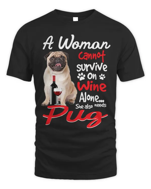 Pug Lover Womens A Woman Cannot Survive On Wine Alone Funny Pug Lover 341 Pugs Dog