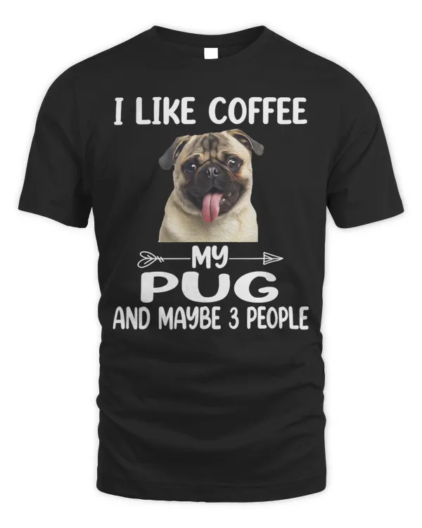 Pug Lover I Like Coffee My Pug Maybe 3 People Lover 35 Pugs Dog