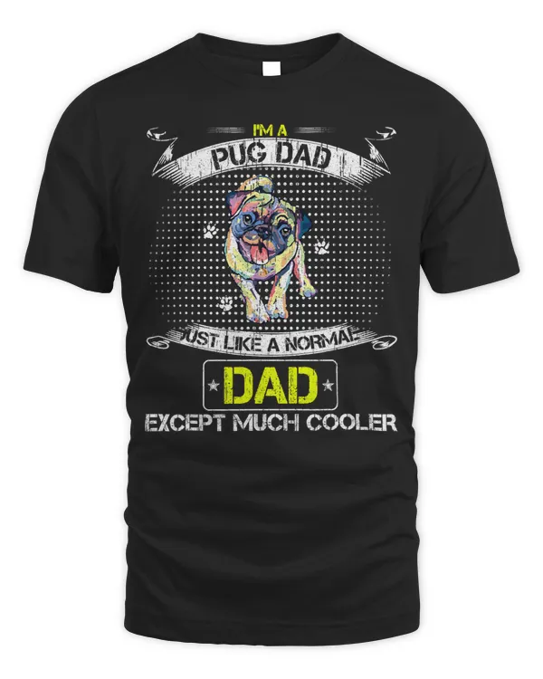 Pug Lover Im A Dad Just Like A Normal Dad Except Much Cooler 16 Pugs Dog