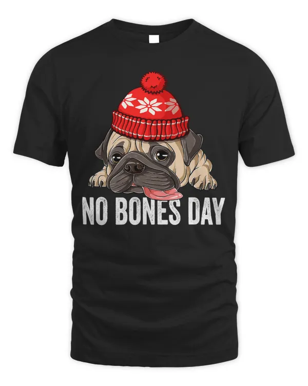 Pug Lover No Bones Day Funny Cute Pug for Christmas 253 Pugs Dog
