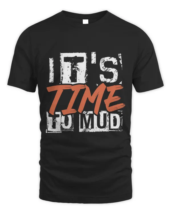 It is time to mud Mud running mud riding