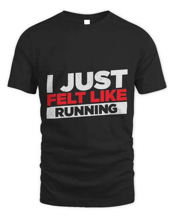 I Just Felt Like Running Runners Funny Cross a Country