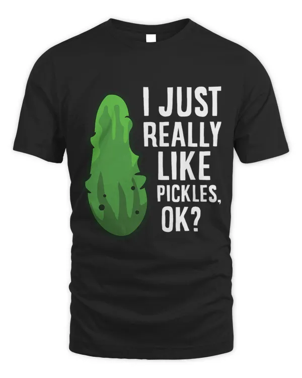 I Just Really Like Pickles Ok Cute Dill Pickles