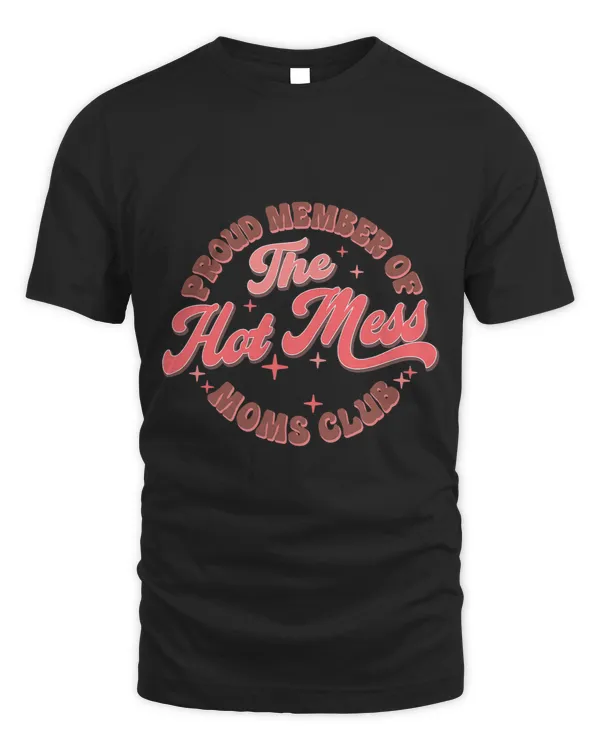 Proud Member Hot Mess Moms Club Mothers Day Retro