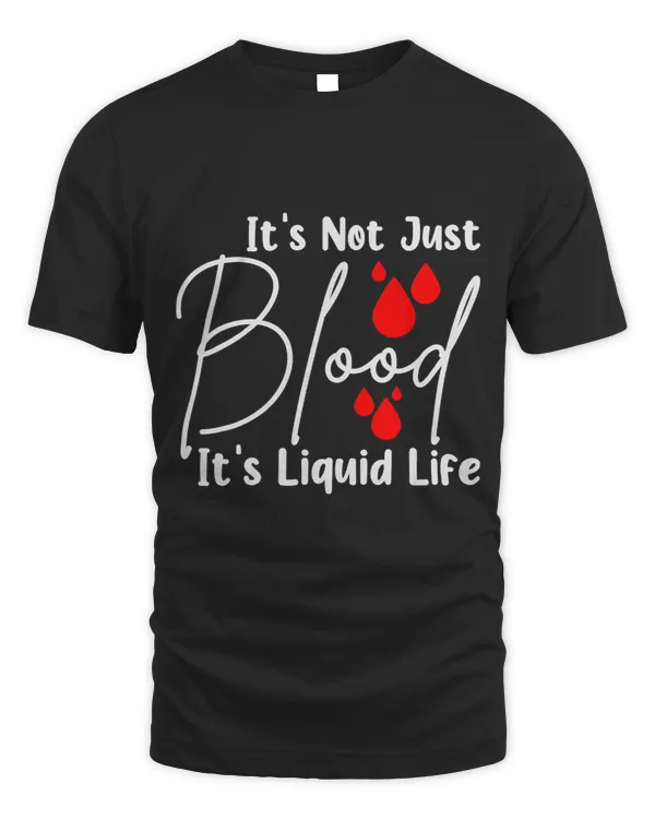 Its Not Just Blood Its Liquid Life Funny Blood Donor