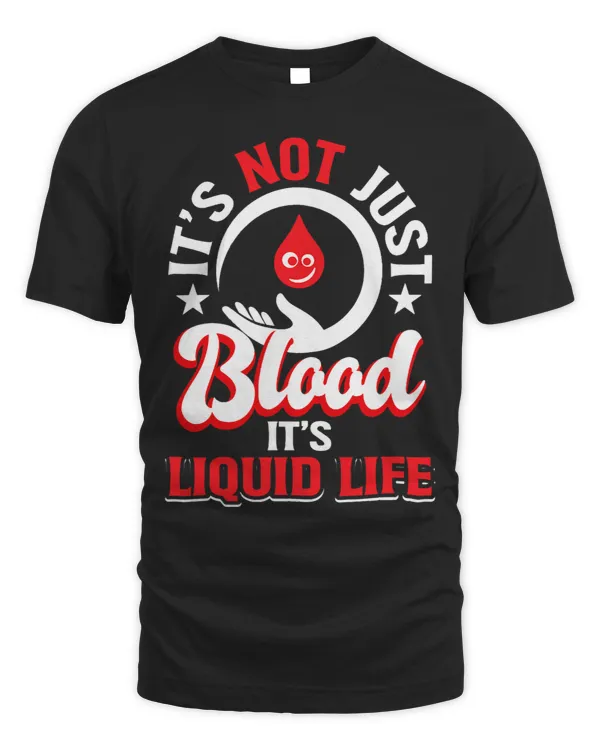 Its Not Just Blood Its Liquid Life Give Blood Blood Dona