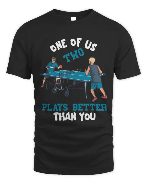 One Of Us Two Plays Better Than You Funny Ping Pong Paddle