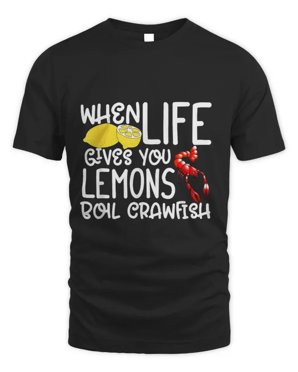 Craw Fish When Life Gives You Lemons Boil Crawfish