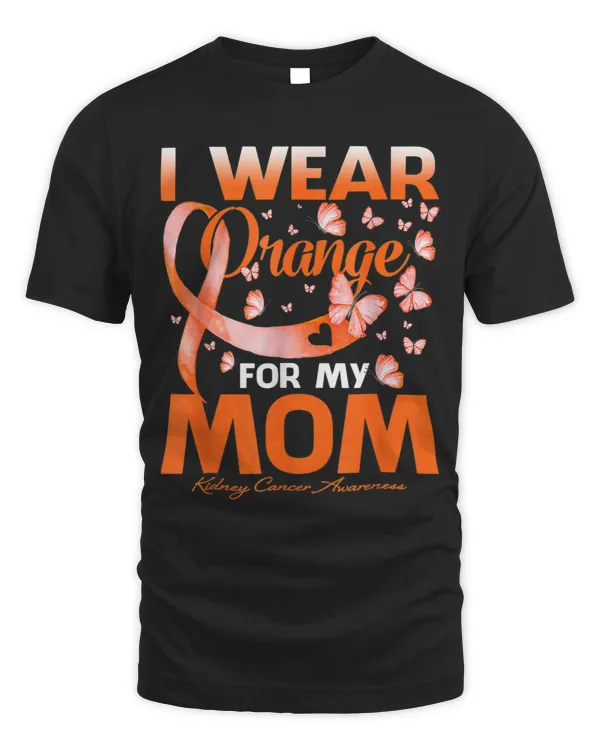 I Wear Orange For My Mom Kidney Cancer