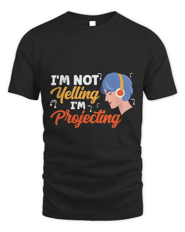 I Am Not Yelling I Am Projecting Funny Broadway Performer