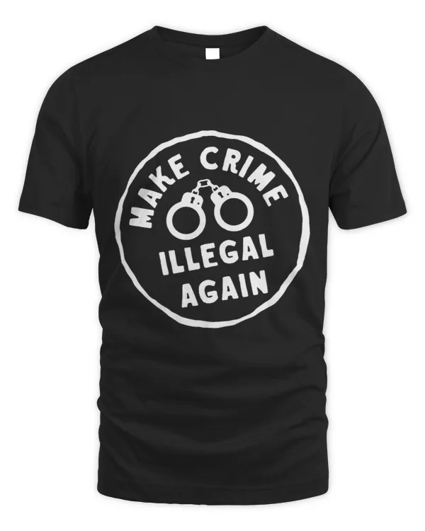 Make Crime Illegal Again Political Conservative Republican