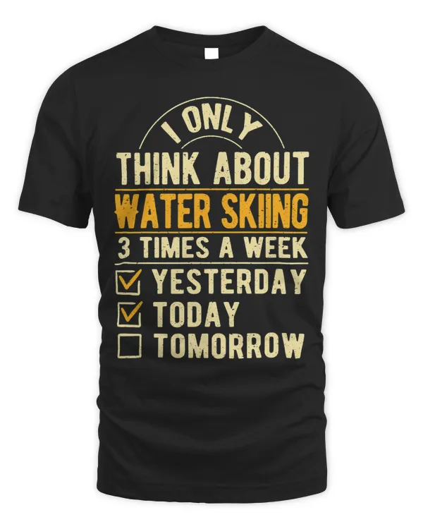 I Only Think About Water Skiing Funny Water Ski Humor