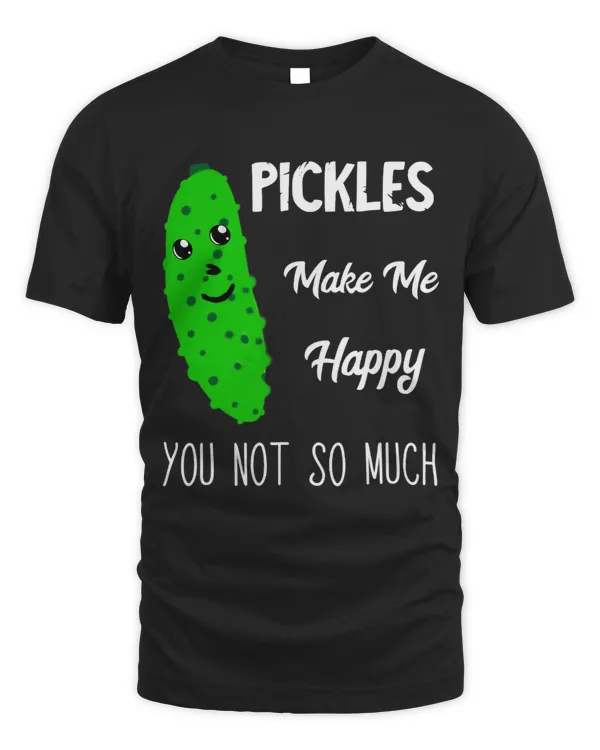 Pickles Make Me Happy Pickled Cucumber Lover Gherkins Dill