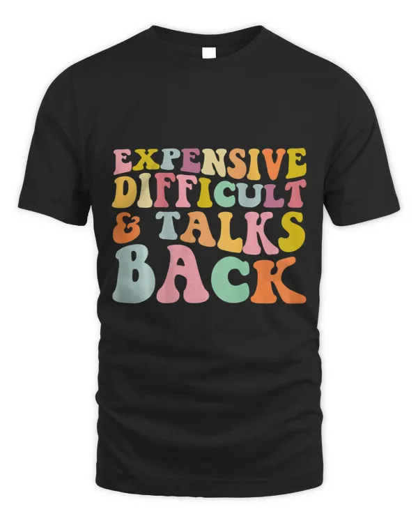 Expensive Difficult And Talks Back Mothers Day Mom Life 5