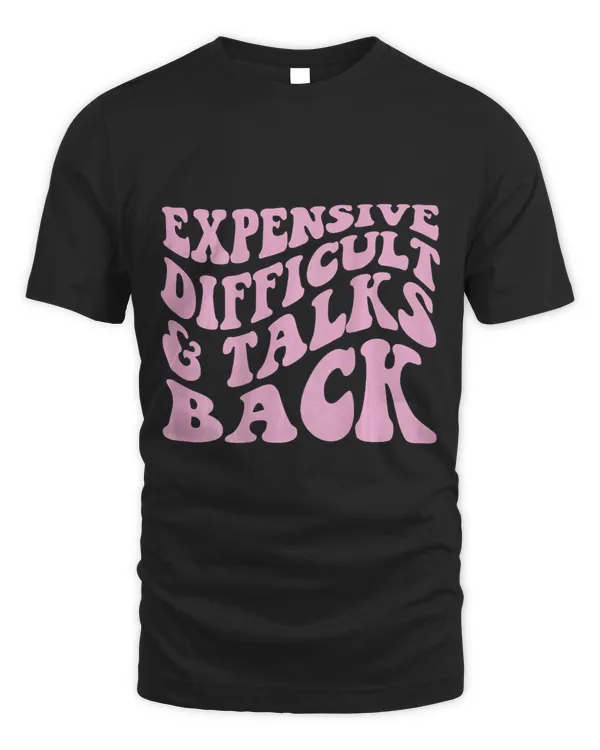 Expensive Difficult And Talks Back Mothers Day Mom Life