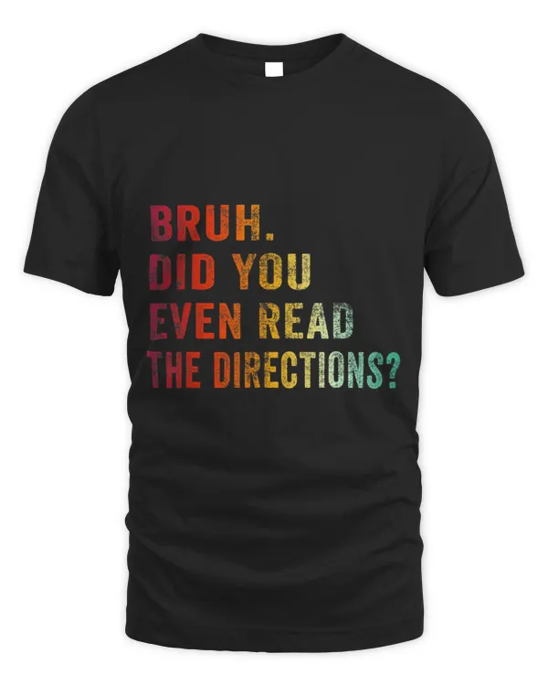 Bruh. Did You Even Read The Directions Retro Vintage Funny