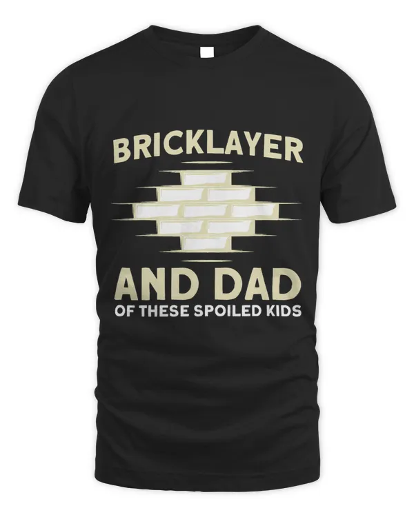 Mens Bricklayer Dad Of These Spoiled Kids Masonry
