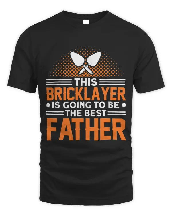 Mens Bricklayer Going To Be The Best Father Masonry