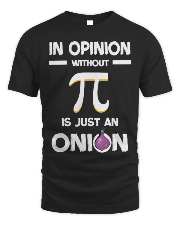 Funny Opinion Without Pi Is Just An Onion Math Geek Pi Day