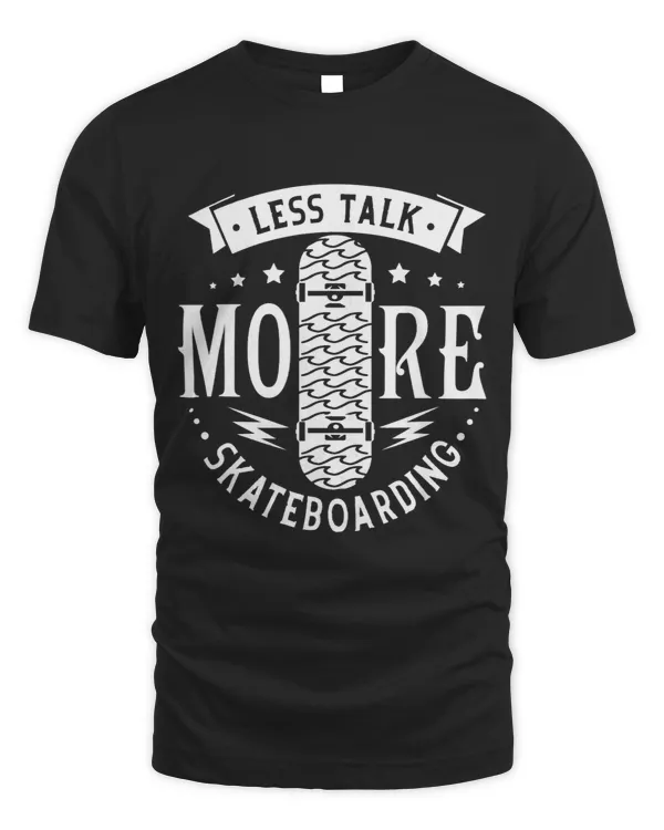 Less Talk More Skateboarding Skater Quote