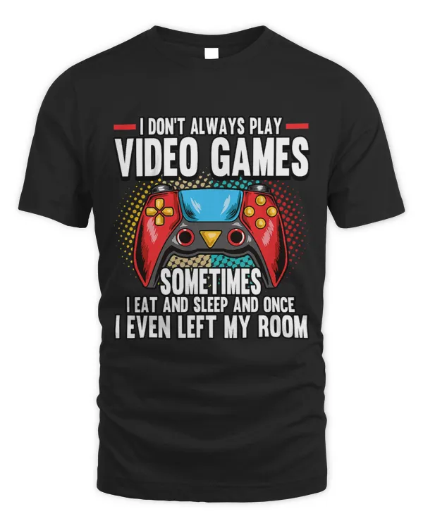 Funny I Dont Always Play Video Games Gamer Playing