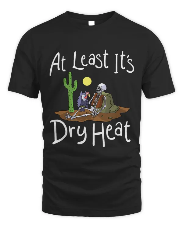 Funny Quotes At Least Its Dry Heat Cute Trendy T Shirt