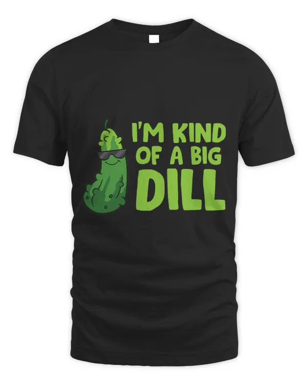 Im Kind Of A Big Dill Cute Dill Pickles