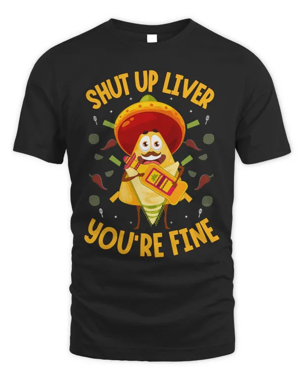 Cinco De Mayo Mexican Nacho Man Shut Up Liver Youre Fine
