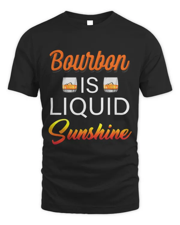 Bourbon Is Liquid Sunshine Whiskey Lover Drinking Alcohol