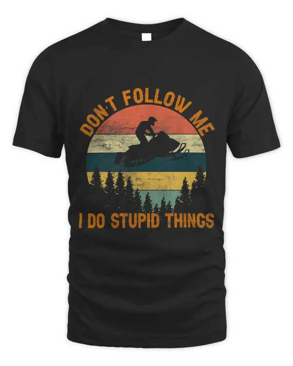 Dont follow me I do stupid thingsSnowmobile Motor Sled
