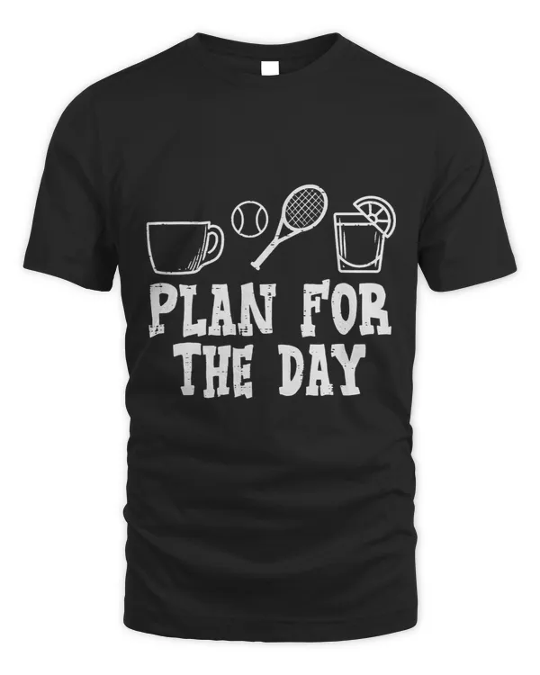 Plan For Day Coffee Tennis Tequila Player Coach Men Women