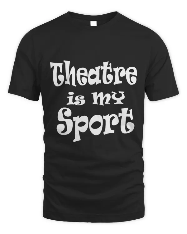 Theatre is My Sport Broadway Actor Drama Play 2